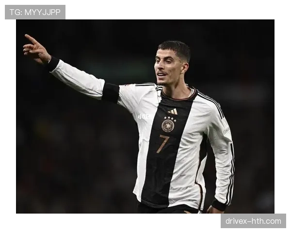 哈弗茨强势崛起，闪耀欧洲足坛新格局