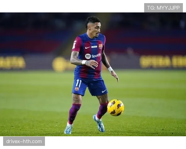 拉菲尼亚巴萨低谷期表现稳健，近期状态持续提升